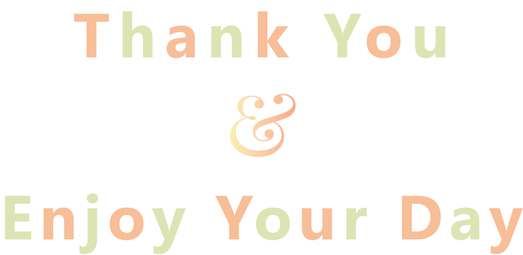 Thank You & Enjoy Your Day